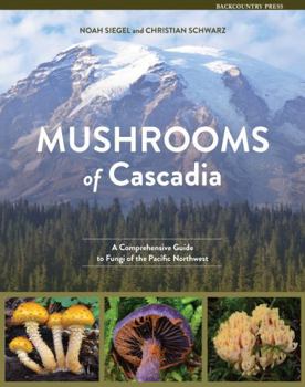 Paperback Mushrooms of Cascadia: A Comprehensive Guide to Fungi of the Pacific Northwest Book