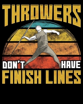 Throwers Don't Have Finish Lines: Throwers Don't Have Finish Lines Funny Javelin Throwing 2020-2021 Weekly Planner & Gratitude Journal (110 Pages, 8" ... Moments of Thankfulness & To Do Lists