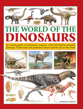 Paperback The World of Dinosaurs: An Exciting Guide to Prehistoric Creatures, with 350 Fabulous Detailed Drawings of Dinosaurs and Beasts and the Places Book