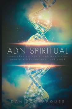 ADN Spiritual: Conectând ?tiin?a ?i Spiritualitatea pentru a Trai cea Mai Buna Via?a (Romanian Edition)