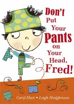 Hardcover Don't Put Your Pants on Your Head, Fred! Book