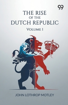 Paperback The Rise Of The Dutch Republic: Volume 1 Book