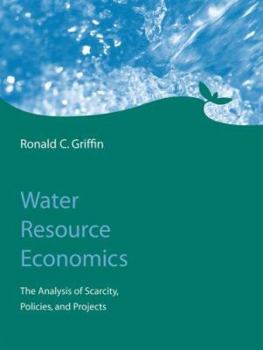 Hardcover Water Resource Economics: The Analysis of Scarcity, Policies, And Projects Book
