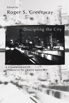 Hardcover Discipling the City: A Comprehensive Approach to Urban Mission Book