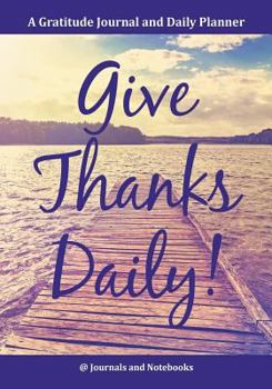 Paperback Give Thanks Daily! A Gratitutde Journal and Daily Planner. Book