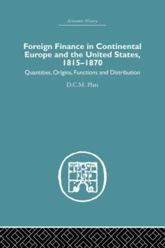 Paperback Foreign Finance in Continental Europe and the United States 1815-1870: Quantities, Origins, Functions and Distribution Book