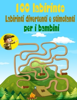 100 Labirinto Labirinti Divertenti E Stimolanti Per i Bambini: (8,5''x11,5 '') Età 4-8: Libro delle attività del labirinto | 4-6, 6-8 | Cartella di ... e stimolanti per bambini