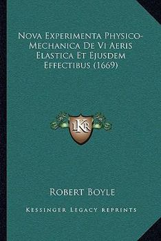 Paperback Nova Experimenta Physico-Mechanica De Vi Aeris Elastica Et Ejusdem Effectibus (1669) [Latin] Book
