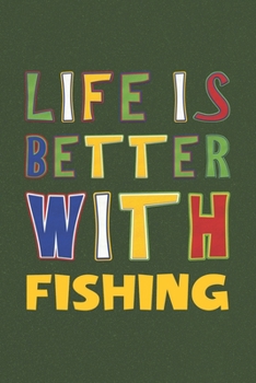 Paperback Life Is Better With Fishing: Fishing Lovers Funny Gifts Journal Lined Notebook 6x9 120 Pages Book