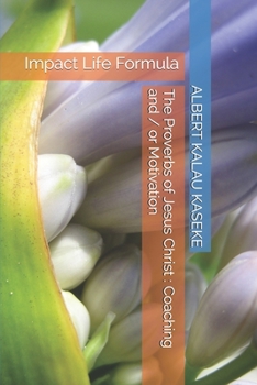 Paperback The Proverbs of Jesus-Christ: Coaching and / or Motivation: Impact Life Formula Book