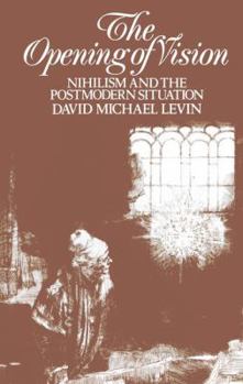 Hardcover The Opening of Vision: Nihilism and the Postmodern Situation Book