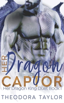 Her Dragon Captor (Her Dragon King Duet Book 1): 50 Loving States, North Dakota Pt. 1 - Book #1 of the Her Dragon King Duet