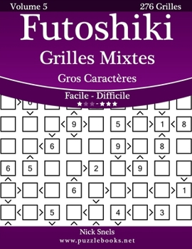 Paperback Futoshiki Grilles Mixtes Gros Caractères - Facile à Difficile - Volume 5 - 276 Grilles [French] [Large Print] Book