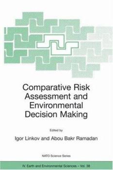 Comparative Risk Assessment and Environmental Decision Making (NATO Science Series IV: Earth and Environmental Sciences)