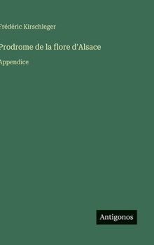 Hardcover Prodrome de la flore d'Alsace: Appendice [French] Book