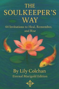 Paperback The Soulkeeper's Way: 44 Invitations to Heal, Remember, and Rise Book