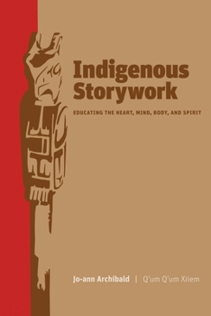 Hardcover Indigenous Storywork: Educating the Heart, Mind, Body, and Spirit Book