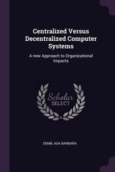 Paperback Centralized Versus Decentralized Computer Systems: A new Approach to Organizational Impacts Book
