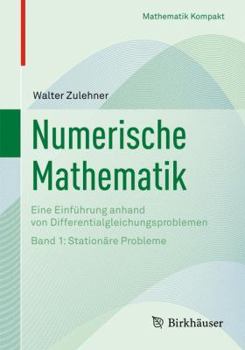 Numerische Mathematik: Eine Einführung anhand von Differentialgleichungsproblemen; Band 1: Stationäre Probleme (Mathematik Kompakt)