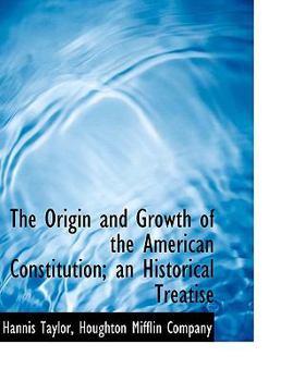 The Origin and Growth of the American Constitution; an Historical Treatise