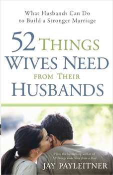 Paperback 52 Things Wives Need from Their Husbands: What Husbands Can Do to Build a Stronger Marriage Book