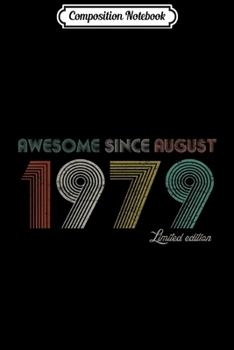 Composition Notebook: Awesome Since August 1979 40th Birthday Gift 40 Years Old Journal/Notebook Blank Lined Ruled 6x9 100 Pages
