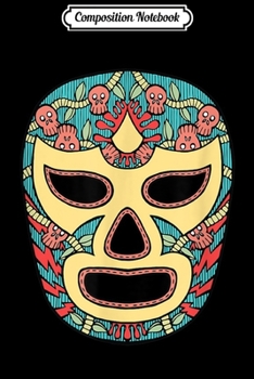 Composition Notebook: El Wrestler Lucha Libre Luchador Journal/Notebook Blank Lined Ruled 6x9 100 Pages