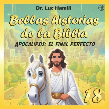 Paperback Bellas historias de la Biblia 18: Apocalipsis: el final perfecto [Spanish] Book