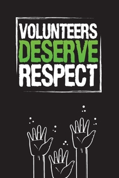 Paperback Volunteers Deserve Respect: Community Service Chart Logbook and Record Diary Book