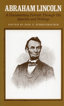Paperback Abraham Lincoln: A Documentary Portrait Through His Speeches and Writings Book