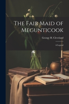 Paperback The Fair Maid of Megunticook: A Legend Book