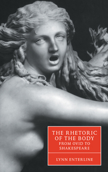 The Rhetoric of the Body from Ovid to Shakespeare - Book  of the Cambridge Studies in Renaissance Literature and Culture