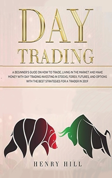 Hardcover Day Trading: A beginner's guide on how to trade, living in the market and make money with day trading investing in stocks, forex, a [Large Print] Book