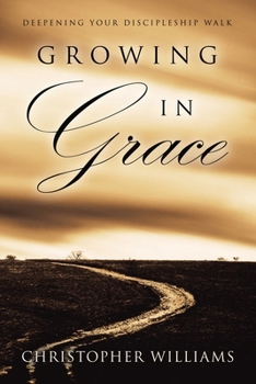 Paperback Growing In Grace: Deepening Your Discipleship Walk Book