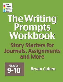 Paperback The Writing Prompts Workbook, Grades 9-10: Story Starters for Journals, Assignments and More Book