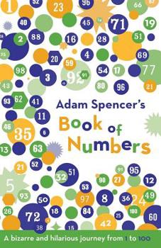 Paperback Adam Spencer's Book of Numbers: A Bizarre and Hilarious Journey from 1 to 100 Book