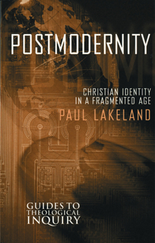 Postmodernity: Christian Identity in a Fragmented Age (Guides to Theological Inquiry) - Book  of the Guides to Theological Inquiry