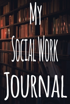 My Social Work Journal: The perfect gift for the student in your life - unique record keeper!