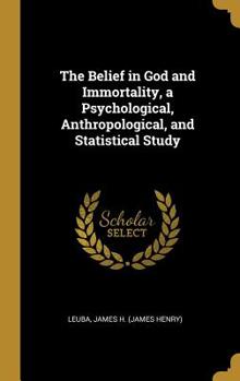 The Belief in God and Immortality, a Psychological, Anthropological, and Statistical Study