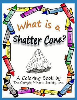Paperback What Is a Shatter Cone?: A Coloring Book by the Georgia Mineral Society, Inc. Book