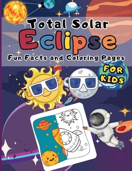 Paperback Total Solar Eclipse Fun Facts And Coloring Pages For Kids: Guide And Activity Book Solar Total Eclipse 4-8-2024 For Children Book