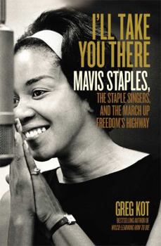 Hardcover I'll Take You There: Mavis Staples, the Staple Singers, and the March Up Freedom's Highway Book