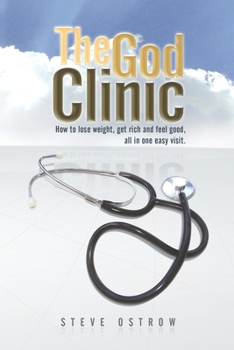 Paperback The God Clinic: How to Lose Weight, Get Rich and Feel Good, All in One Easy Visit. Book