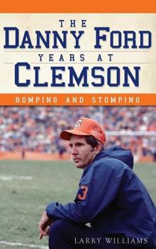 Hardcover The Danny Ford Years at Clemson: Romping and Stomping Book