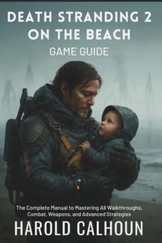 Paperback Death Stranding 2 On The Beach Game Guide: The Complete Manual to Mastering All Walkthroughs, Combat, Weapons, and Advanced Strategies Book