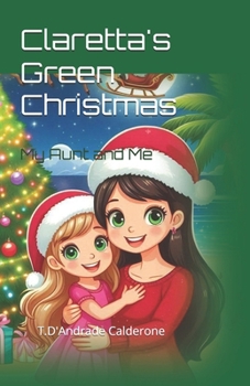 Claretta's Green Christmas: My Aunt And Me (Memories of Love)