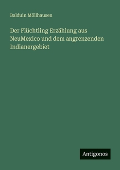 Der Flüchtling Erzählung aus NeuMexico und dem angrenzenden Indianergebiet