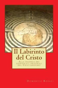 Paperback Il Labirinto del Cristo: Alla ricerca dei significati originali del Cristianesimo [Italian] Book