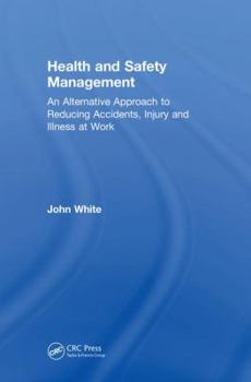 Hardcover Health and Safety Management: An Alternative Approach to Reducing Accidents, Injury, and Illness at Work Book