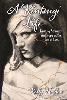 Paperback A Kintsugi Life: Finding Strength and Hope in the Face of Loss Book